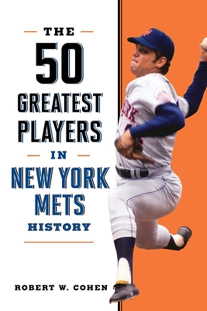 The 50 Greatest Players in New York Mets History, Robert W. Cohen - Paperback - 9781493091621