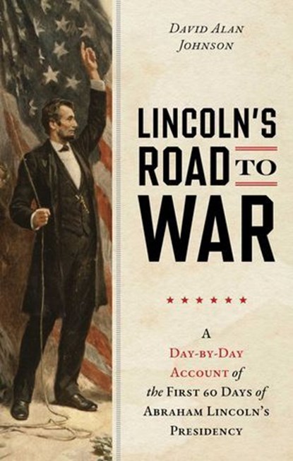 Lincoln's Road to War, David Alan Johnson - Ebook - 9781493092031