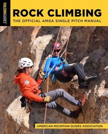 Rock Climbing: The Official AMGA Single Pitch Manual, American Mountain Guides Association - Ebook - 9781493092727