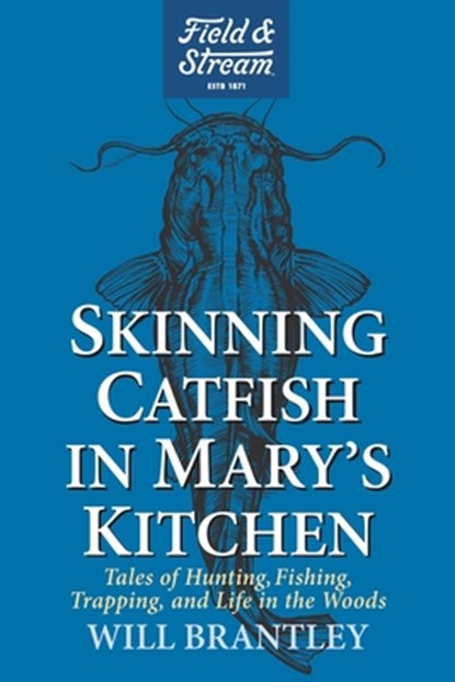 Skinning Catfish in Mary's Kitchen, Will Brantley - Gebonden - 9781493094455