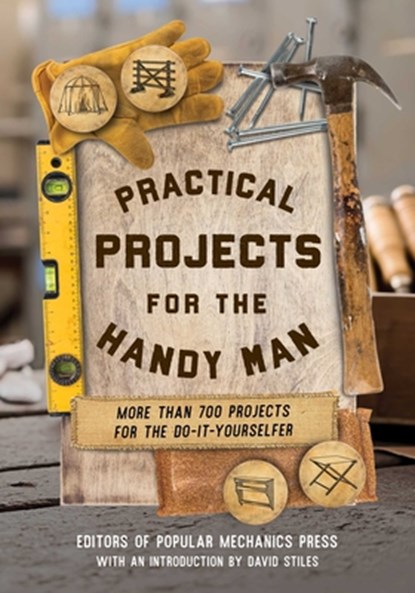 Practical Projects for the Handy Man, Editors of Popular Mechanics Press - Paperback - 9781493094516