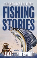 The World's Greatest Fishing Stories - Lamar Underwood - 9781493098484