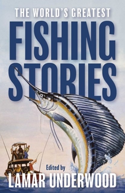 The World's Greatest Fishing Stories, Lamar Underwood - Gebonden - 9781493098484