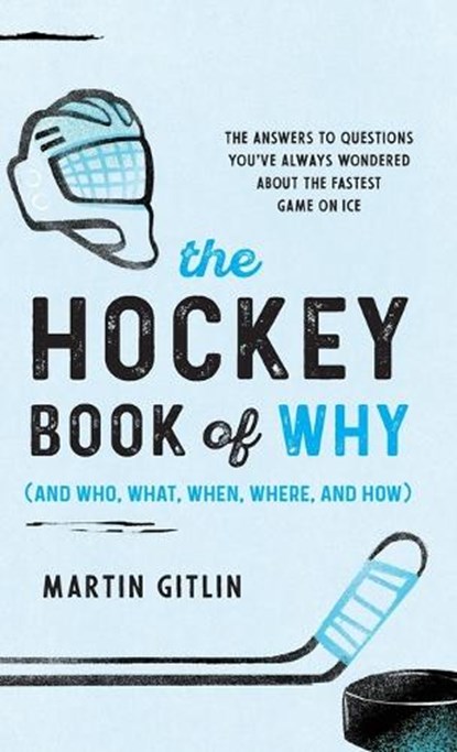 The Hockey Book of Why (and Who, What, When, Where, and How): The Answers to Questions You've Always Wondered about the Fastest Game on Ice, Martin Gitlin - Gebonden - 9781493098835