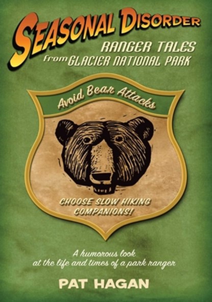 Seasonal Disorder: Ranger Tales from Glacier National Park, Pat Hagan - Gebonden - 9781493098910