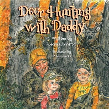 Deer Hunting with Daddy, Jeanna Johnston - Paperback - 9781493107070