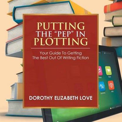 Putting the Pep in Plotting, Dorothy Elizabeth Love - Overig - 9781493127979
