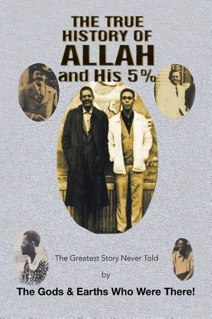 The True History of Allah and His 5%, The Gods & Earths Who Were There! - Paperback - 9781493189960