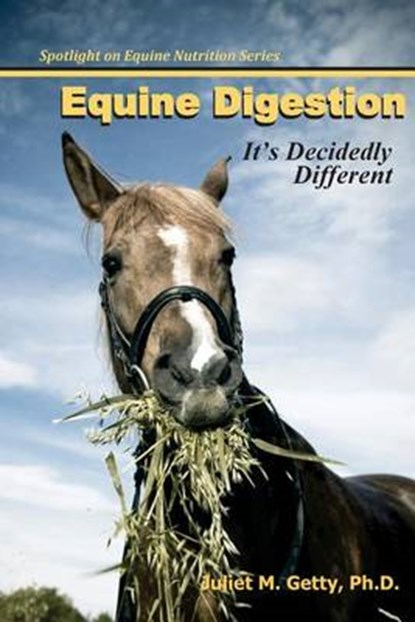 Equine Digestion: It's Decidedly Different, Juliet M. Getty Ph. D. - Paperback - 9781493544622
