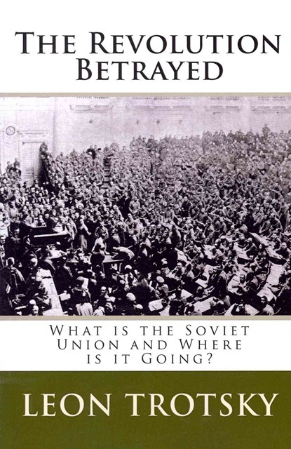 The Revolution Betrayed: What is the Soviet Union and Where is it Going?, Leon Trotsky - Paperback - 9781493641826
