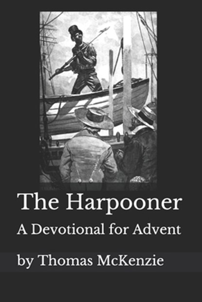 The Harpooner: An Advent Devotional, Thomas McKenzie - Paperback - 9781493673742