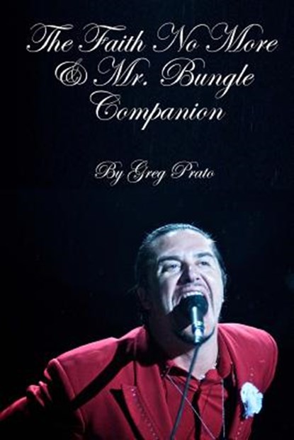 The Faith No More & Mr. Bungle Companion, Greg Prato - Paperback - 9781493696666