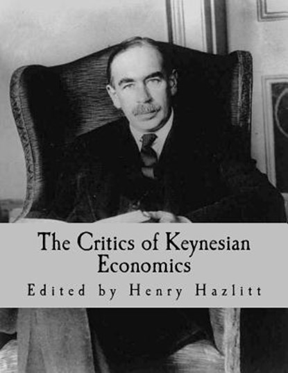 The Critics of Keynesian Economics (Large Print Edition), Ludwig Von Mises - Paperback - 9781493700486
