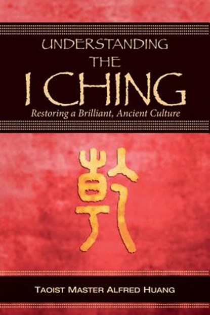 Understanding the I Ching: Restoring a Brilliant, Ancient Culture, Daniel Nesbitt - Paperback - 9781493735631