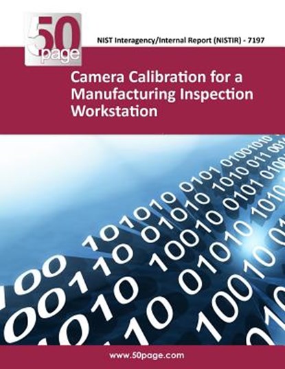 Camera Calibration for a Manufacturing Inspection Workstation, Nist - Paperback - 9781493758883