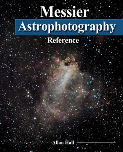 Messier Astrophotography Reference, Allan Hall - Paperback - 9781493766413