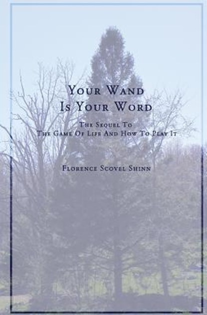 Your Word Is Your Wand: A Sequel to The Game of Life and How To Play It, Florence Scovel Shinn - Paperback - 9781493776405