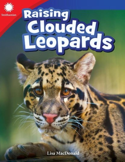 Raising Clouded Leopards, Lisa Steele MacDonald ; Lisa MacDonald - Paperback - 9781493866762