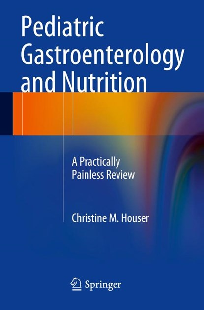 Pediatric Gastroenterology and Nutrition, Christine M. Houser - Paperback - 9781493904488
