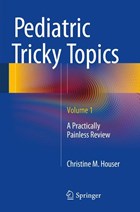Pediatric Tricky Topics, Volume 1 | Christine M. Houser | 