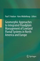 Geomorphic Approaches to Integrated Floodplain Management of Lowland Fluvial Systems in North America and Europe | Paul F. Hudson ; Hans Middelkoop | 