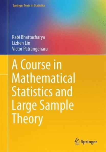 A Course in Mathematical Statistics and Large Sample Theory, Rabi Bhattacharya ; Lizhen Lin ; Victor Patrangenaru - Gebonden - 9781493940301