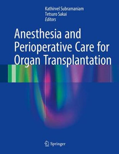Anesthesia and Perioperative Care for Organ Transplantation, Kathirvel Subramaniam ; Tetsuro Sakai - Gebonden - 9781493963751