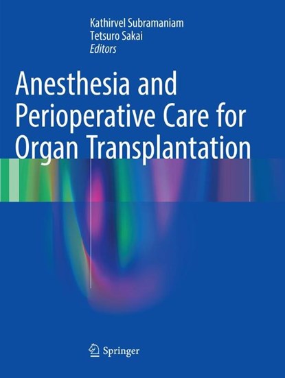 Anesthesia and Perioperative Care for Organ Transplantation, Kathirvel Subramaniam ; Tetsuro Sakai - Paperback - 9781493981809