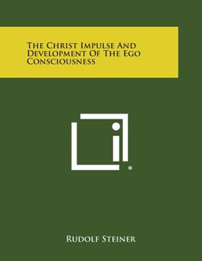 The Christ Impulse and Development of the Ego Consciousness, Rudolf Steiner - Paperback - 9781494003364