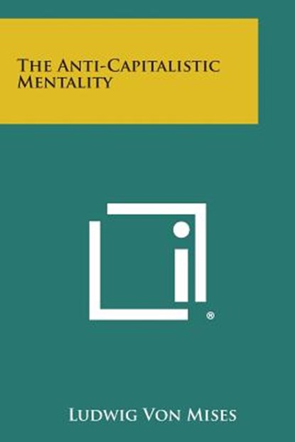 The Anti-Capitalistic Mentality, Ludwig Von Mises - Paperback - 9781494011208