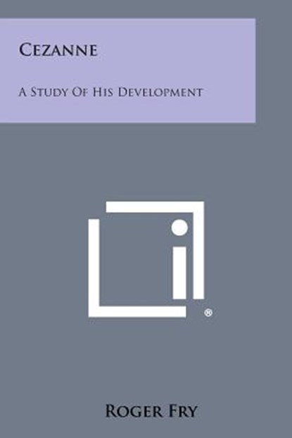 Cezanne: A Study of His Development, Roger Fry - Paperback - 9781494017712