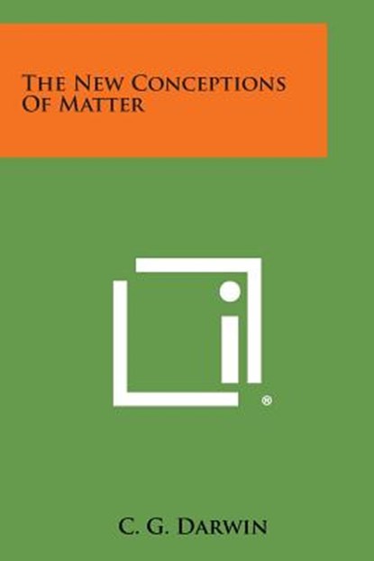 The New Conceptions of Matter, C. G. Darwin - Paperback - 9781494058388