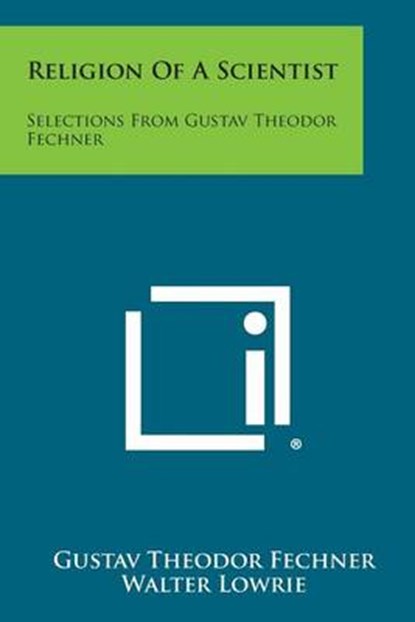 Religion of a Scientist: Selections from Gustav Theodor Fechner, Gustav Theodor Fechner - Paperback - 9781494068967