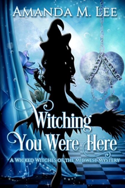 Witching You Were Here: A Wicked Witches of the Midwest Mystery, Amanda M. Lee - Paperback - 9781494225612