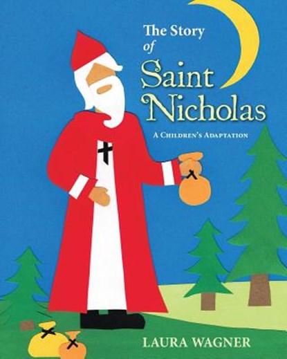 The Story of Saint Nicholas: A Children's Adaptation, Laura Wagner - Paperback - 9781494237202