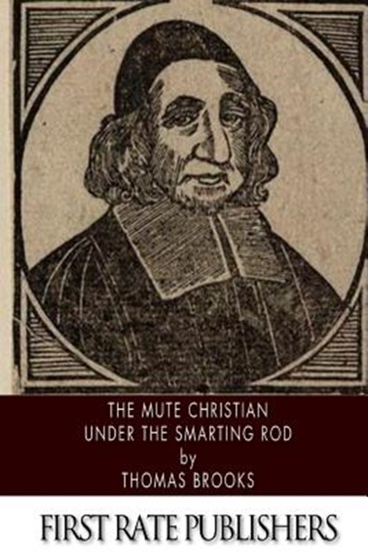 The Mute Christian Under the Smarting Rod, Thomas Brooks - Paperback - 9781494269807