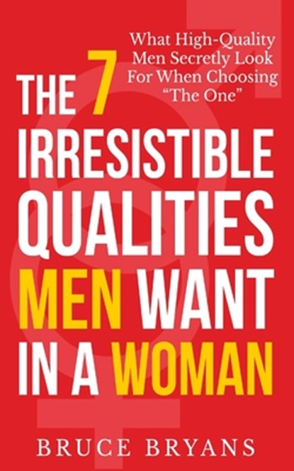 The 7 Irresistible Qualities Men Want In A Woman, Bruce Bryans - Paperback - 9781494286804