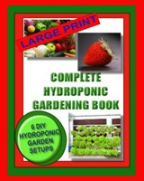 Complete Hydroponic Gardening Book: 6 DIY Garden Set Ups For Growing Vegetables, Strawberries, Lettuce, Herbs and More - Jason Wright - 9781494327101