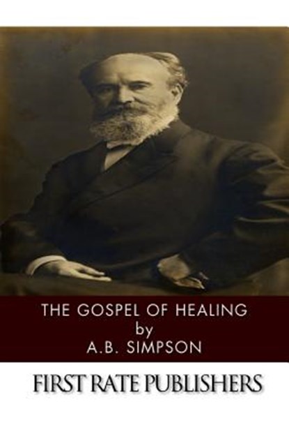 The Gospel of Healing, A. B. Simpson - Paperback - 9781494340179