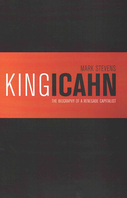 King Icahn: The Biography of a Renegade Capitalist, Carol Bloom Stevens - Paperback - 9781494348922