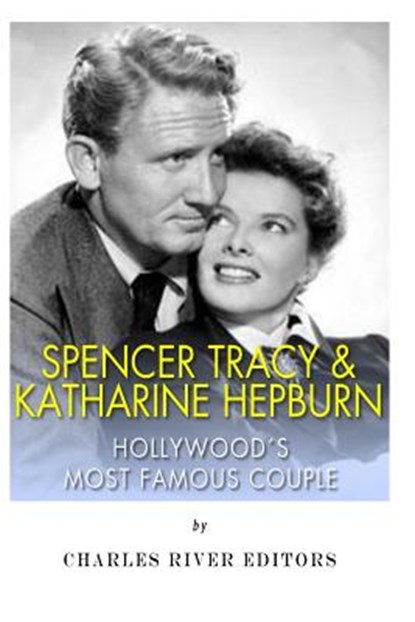 Spencer Tracy and Katharine Hepburn: Hollywood's Most Famous Couple, Charles River - Paperback - 9781494364922