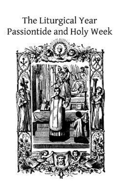 The Liturgical Year: Passiontide and Holy Week, Brother Hermenegild Tosf - Paperback - 9781494405472