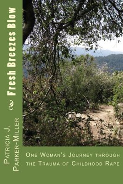 Fresh Breezes Blow: One Woman's Journey through the trauma of childhood rape, Patricia Joyce Miller - Paperback - 9781494424862