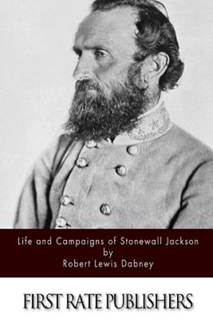 Life and Campaigns of Stonewall Jackson, Robert Lewis Dabney - Paperback - 9781494450045