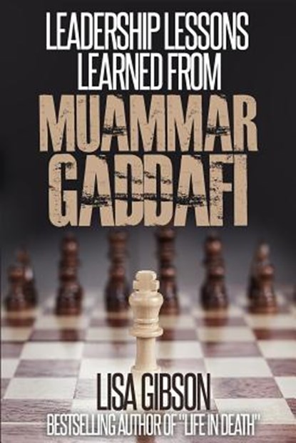 Leadership Lessons Learned From Muammar Gaddafi, Lisa Gibson Jd - Paperback - 9781494462833