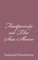 Footprints on The Sea-Shore - Nathaniel Hawthorne - 9781494485665