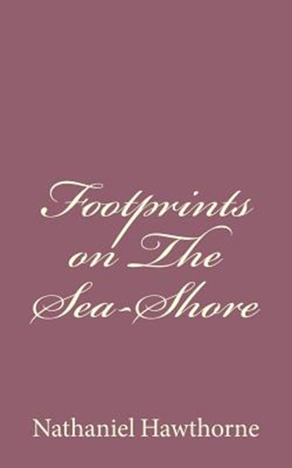 Footprints on The Sea-Shore, Nathaniel Hawthorne - Paperback - 9781494485665