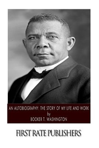 An Autobiography: The Story of My Life and Work, Booker T. Washington - Paperback - 9781494495176