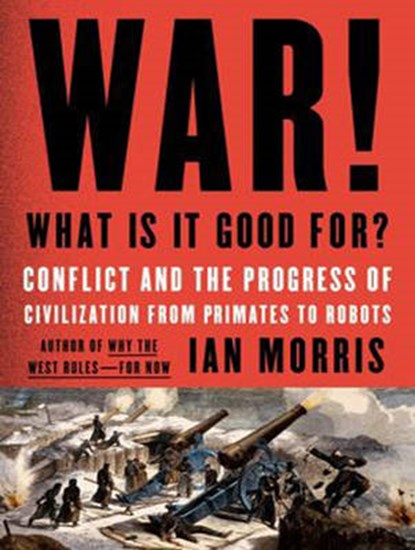 War! What Is It Good For?, MORRIS,  Ian - AVM - 9781494500191