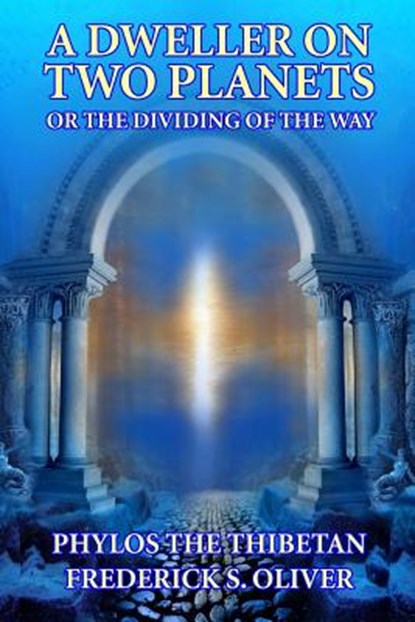 A Dweller on Two Planets: Or the Dividing of the Way, Frederick S. Oliver - Paperback - 9781494700096